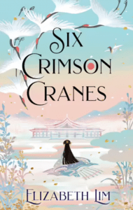 Six Crimson Cranes by Elizabeth Lim 